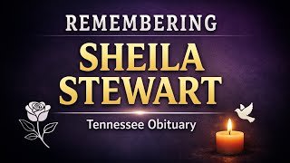 Sheila Stewart Obituary | Tennessee Woman Remembered Following Her Passing