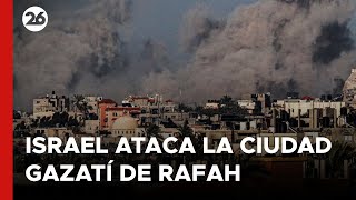 Israel ataca la ciudad gazatí de Rafah tras la orden de evacuación