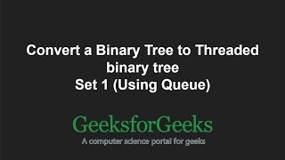 Convert a Binary Tree to Threaded binary tree | Set 1 (Using Queue) | GeeksforGeeks