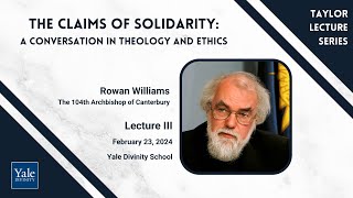 Taylor Lecture III: The Claims of Solidarity: A Conversation in Theology and Ethics