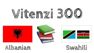 Vitenzi 300 + Kusoma na kusikiliza: - Kialbania + Kiswahili