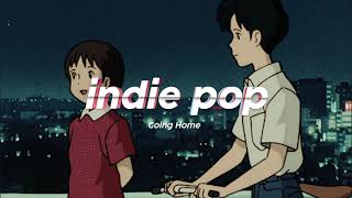 INDIE PLAYLIST | Going Home | Best indie pop/chill mix #1