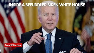 Inside a befuddled Biden White House