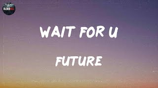 Future - WAIT FOR U (feat. Drake & Tems) (lyrics) | No Savage, Young Jose Kendrick Lamar Rod Wave