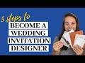 First 5 Steps to Becoming a Wedding Invitation Designer