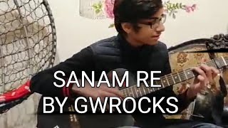 SANAM RE | arijit singh guitar cover | by gwrocks