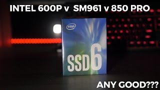 INTEL 600P v SM961 v 850 PRO - Unboxing \u0026 Performance