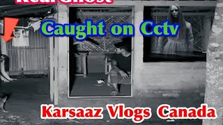 KARSAAZ VLOGS CANADA is live! Real ghost caught on cctv