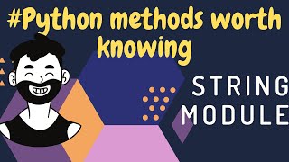 Python Methods Worth Knowing | string module in python | 2020