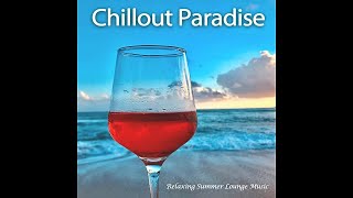 Chillout Paradise 2020 - Relaxing Summer Lounge Music del Mar (Continuous Cafe Bar Beach Ibiza Mix)