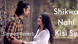 (Slowed+reverb) Shikwa nahi kisi se, Jubin nautiyal, Lofi beats, 90's hit, Sad song, Shahzad saifi
