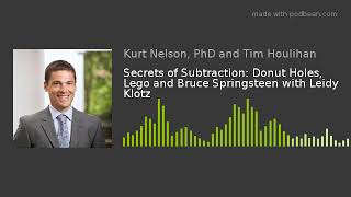Secrets of Subtraction: Donut Holes, Lego and Bruce Springsteen with Leidy Klotz