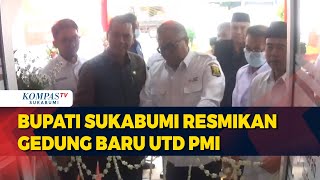 Bupati Sukabumi Resmikan Gedung Baru UTD PMI Kabupaten