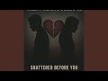 Shattered Before You
