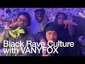 Black Rave Culture with VANYFOX @TheLotRadio  12-14-2025