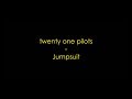 twenty one pilots - Jumpsuit (Lyrics) HQ