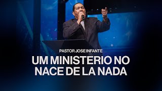 Un ministerio no nace de la nada | Pr. Jose Infante