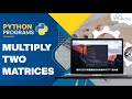 Python Program: How to Multiply Two Matrices?