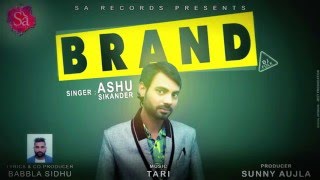 Brand | Ashu Sikander | Sunny aujla | Latest 👍 2016 | Sa Records | 👍 2016