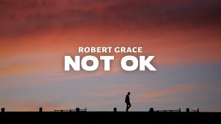 Robert Grace - NOT OK (Lyrics)