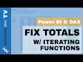 How To Use Iterating Functions To Solve Total Issues In Power BI - DAX Concepts