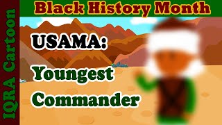 Black Muslim Heroes: 17-year-old Commander in Chief- Usama ibn Zayd | Black History Month in Islam