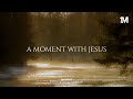 A MOMENT WITH JESUS - Instrumental  Worship Music For Prayer