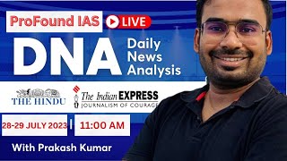 DNA Live | 28-29 JULY 2023 | Daily News Analysis for UPSC | UPSC CSE | Prakash Dutt | ProFound IAS
