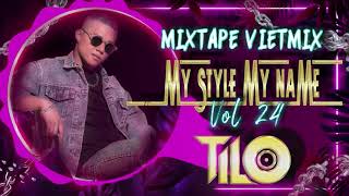 Mixtape VietMix - My Style My Name vol 24 - TILO Mix