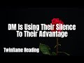 🔥DM USING THEIR SILENCE TO THEIR ADVANTAGE🔥DM DF🔥TWINFLAMES🔥