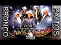 BRONCO EXITOS-☆Lo Mejor De Bronco