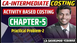 Activity Based Costing Practical Problem 2 solution | Module | CA Inter Costing | CA Shivkumar
