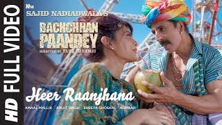 Heer Raanjhana (Full Video) Bachchhan Paandey | Akshay, Jacqueline Arijit, Shreya, Amaal M, Farhad S