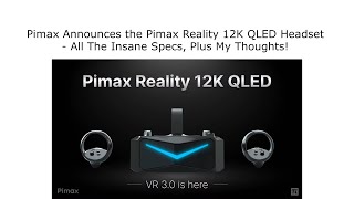 Pimax Announces the Pimax Reality 12K QLED Headset - All The Insane Specs, Plus My Thoughts!