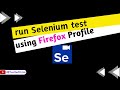 How to run Selenium test using Firefox Profile?
