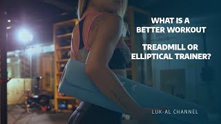 Which is a better workout treadmill or elliptical trainer