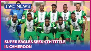 (SEE VIDEO) Super Eagles Seek 4th Tittle in Cameroon