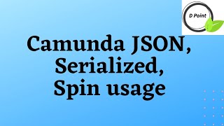 Camunda - Json, Serialized, POJO functions, Spin usage