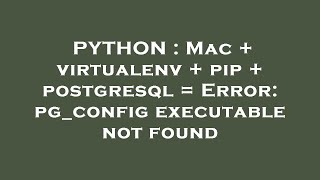 PYTHON : Mac + virtualenv + pip + postgresql = Error: pg_config executable not found