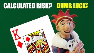 Calculated Risk Or Dumb Luck?