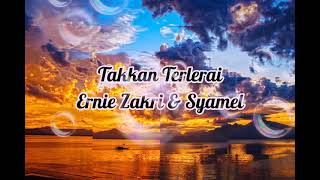 Ernie Zakri \u0026 Syamel - Takkan Terlerai(lirik)