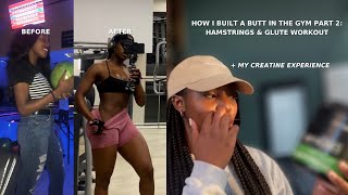 Creatine BEFORE & AFTER - *transformation*, how I grew a butt in the gym part 2,hamstrings & glutes