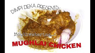 MOUTHWATERING MUGHLAI CHICKEN RECIPE | BY DIMPI DEKA