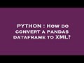 PYTHON : How do convert a pandas dataframe to XML?