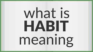 Habit | meaning of Habit