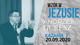 Andrzej Guresz ''Wzór w Jezusie''. Kazanie z 20.09.2020.