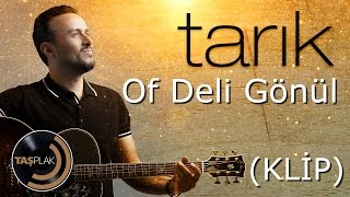 Tarık - Of Deli Gönül (Official Video)