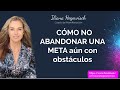 COMO NO ABANDONAR UNA META Y LOGRARLA - aún con obstáculos