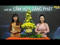 Hướng dẫn cắm hoa 6: Cúc vàng dâng Phật