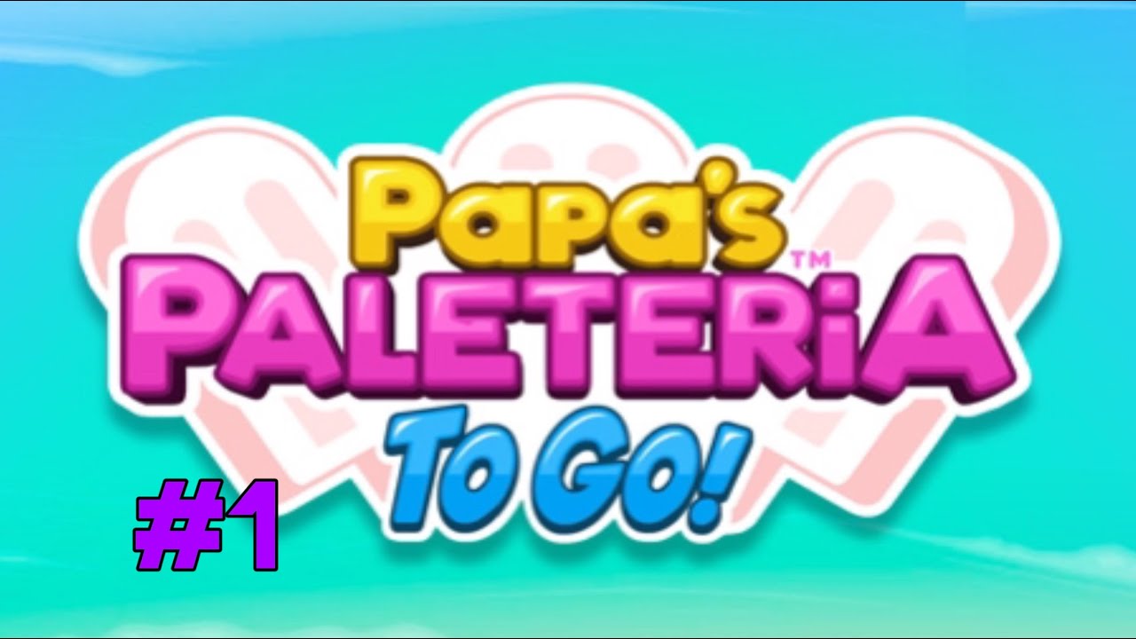 Papa's Paleteria To Go: Tutorial & Day 2 - YouTube